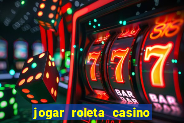 jogar roleta casino online grátis