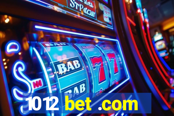 1012 bet .com