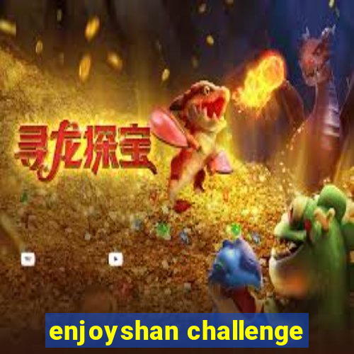 enjoyshan challenge