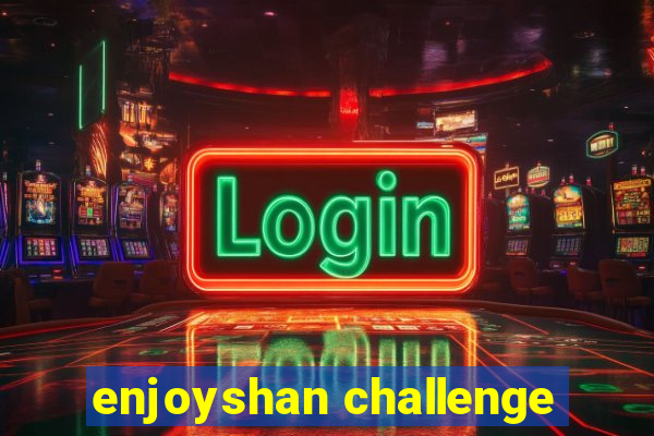 enjoyshan challenge