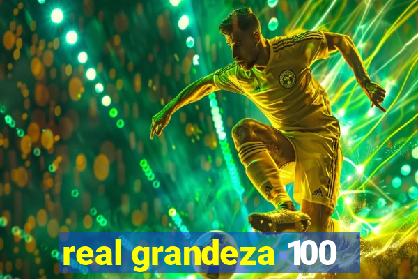 real grandeza 100