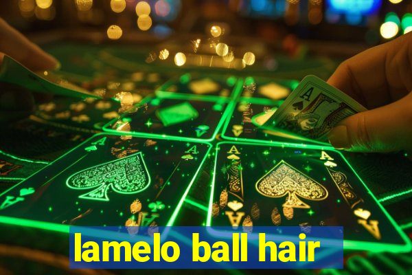 lamelo ball hair