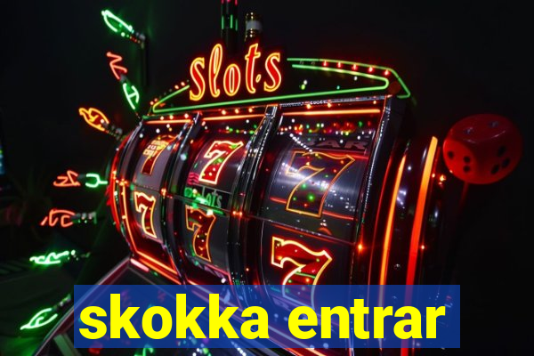 skokka entrar