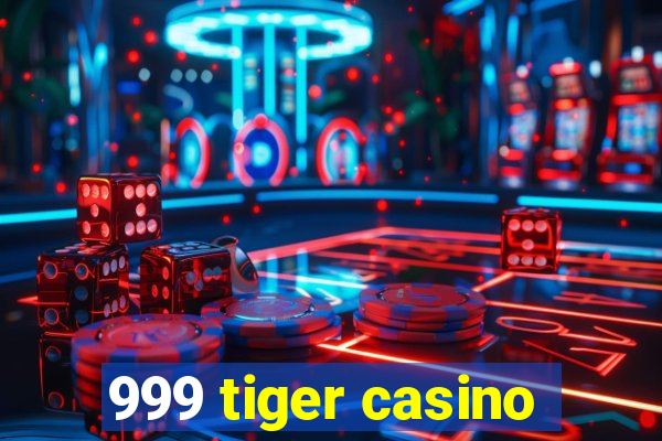 999 tiger casino