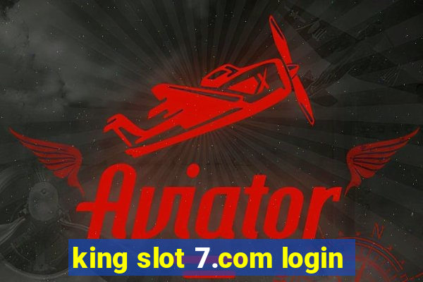 king slot 7.com login