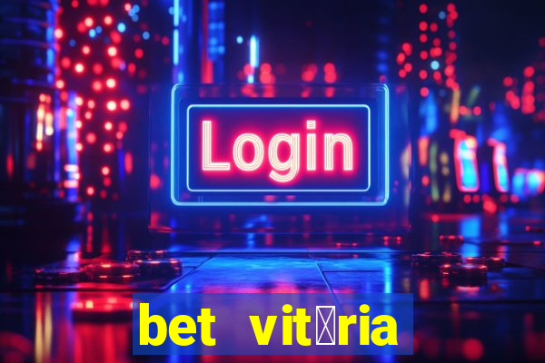 bet vit贸ria apostas online