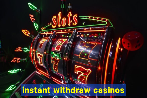 instant withdraw casinos