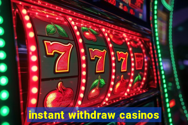 instant withdraw casinos