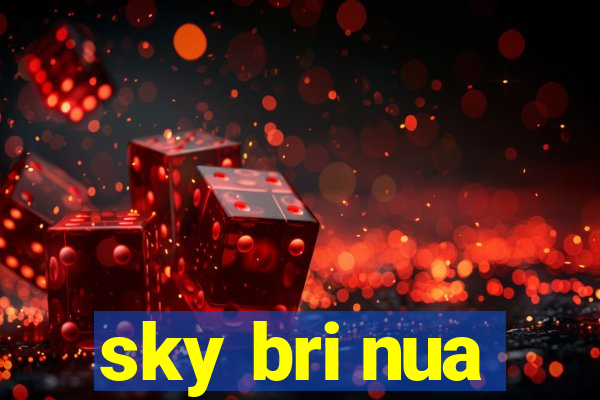 sky bri nua