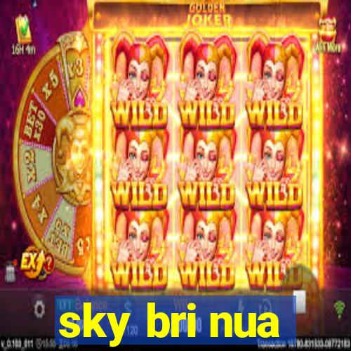 sky bri nua