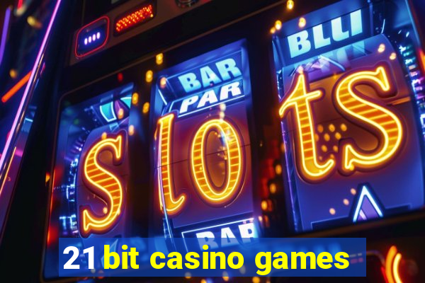 21 bit casino games