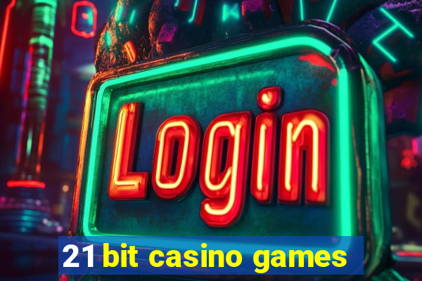 21 bit casino games