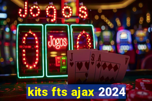 kits fts ajax 2024