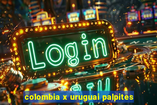 colombia x uruguai palpites