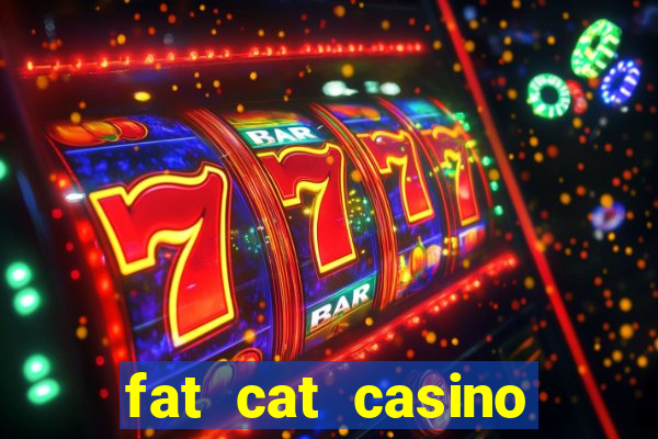 fat cat casino paga mesmo