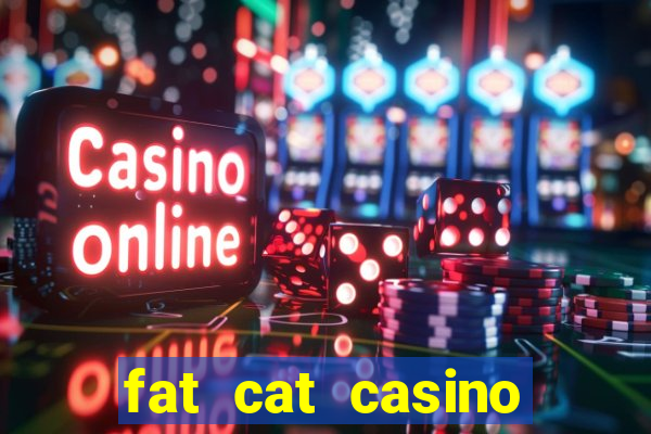 fat cat casino paga mesmo