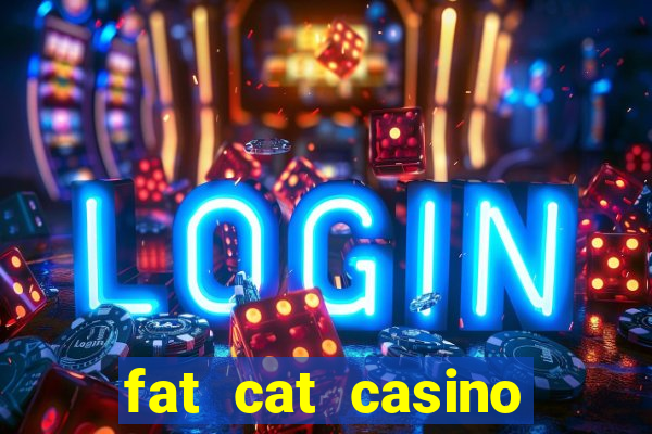 fat cat casino paga mesmo