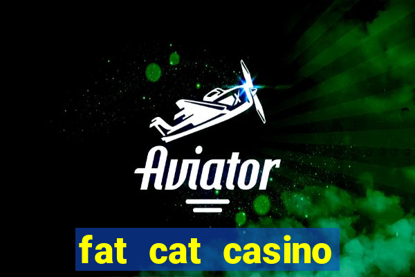 fat cat casino paga mesmo