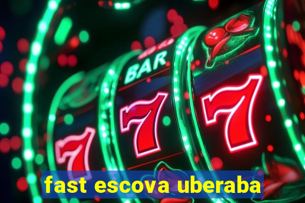 fast escova uberaba