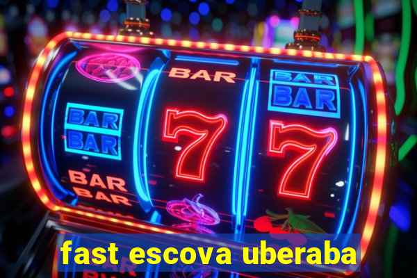 fast escova uberaba