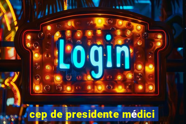 cep de presidente médici