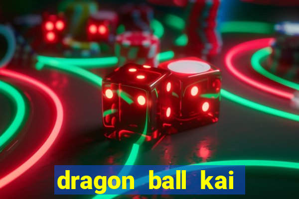 dragon ball kai legendado online