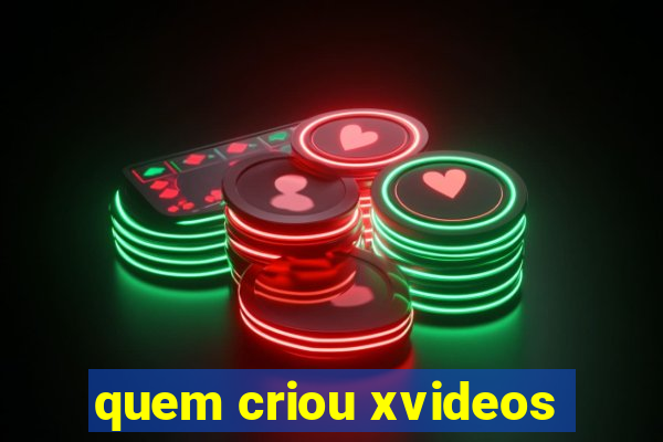 quem criou xvideos