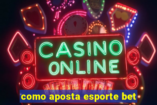 como aposta esporte bet