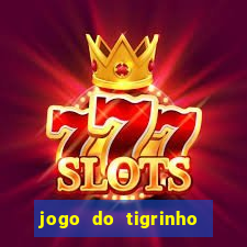 jogo do tigrinho da sorte