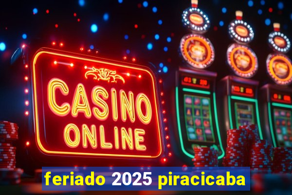 feriado 2025 piracicaba