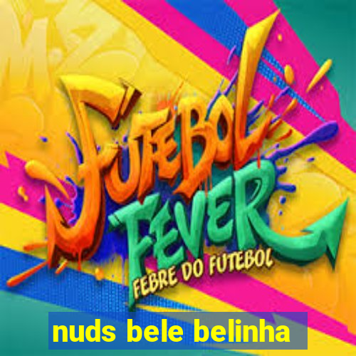 nuds bele belinha