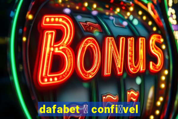 dafabet 茅 confi谩vel