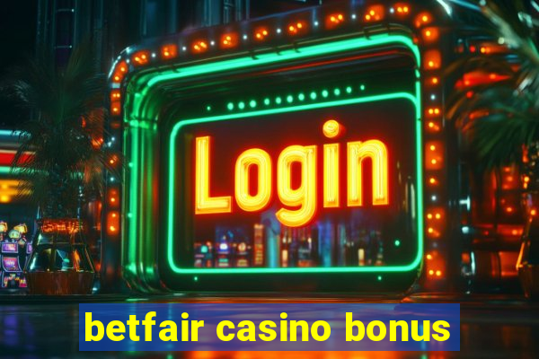 betfair casino bonus