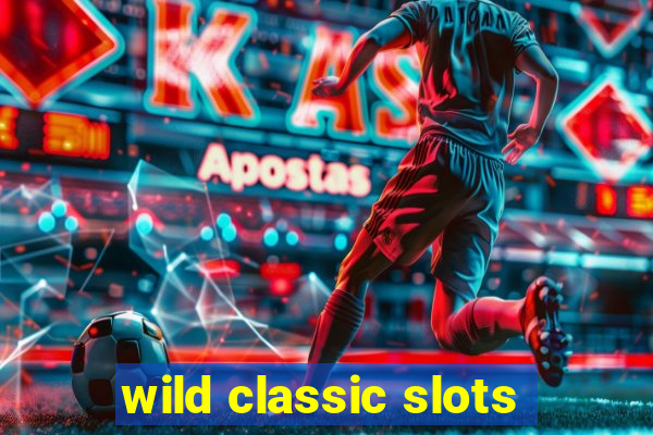 wild classic slots