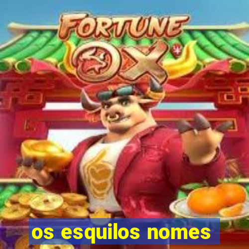 os esquilos nomes