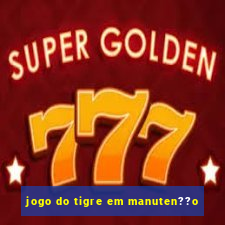 jogo do tigre em manuten??o