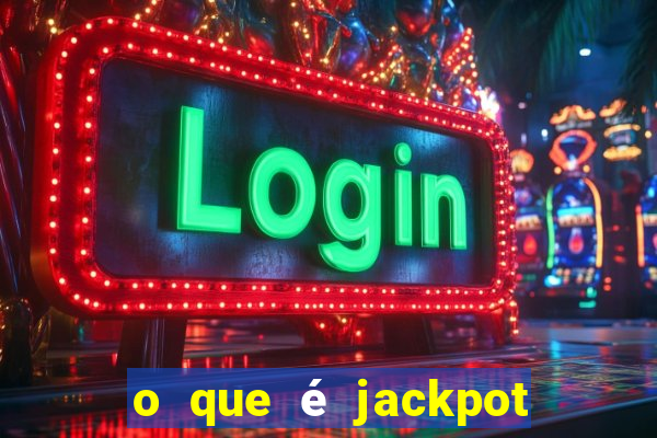 o que é jackpot no jogo