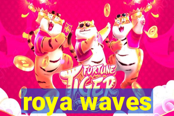 roya waves