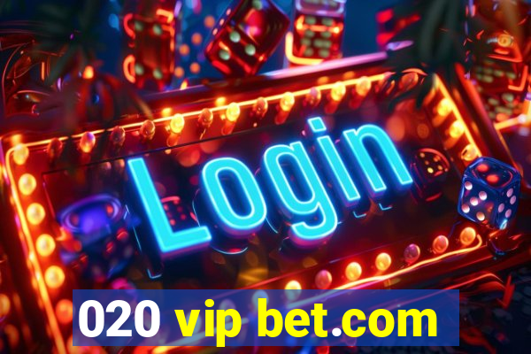 020 vip bet.com