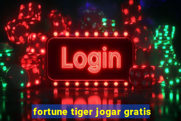 fortune tiger jogar gratis