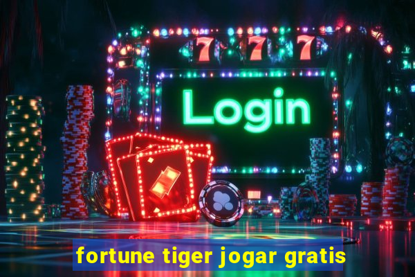 fortune tiger jogar gratis