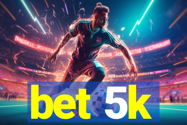 bet 5k