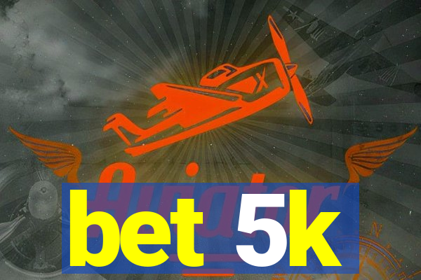 bet 5k