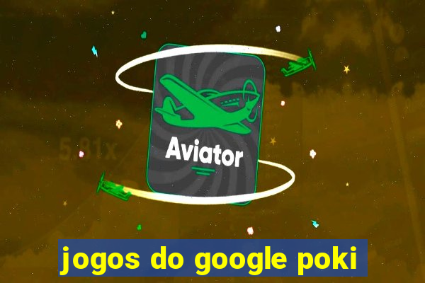 jogos do google poki