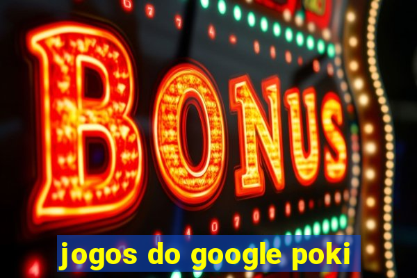 jogos do google poki