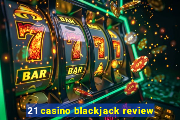 21 casino blackjack review