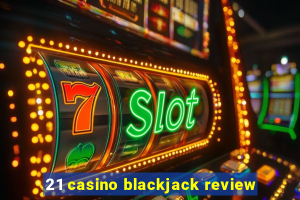 21 casino blackjack review