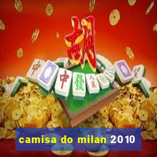 camisa do milan 2010