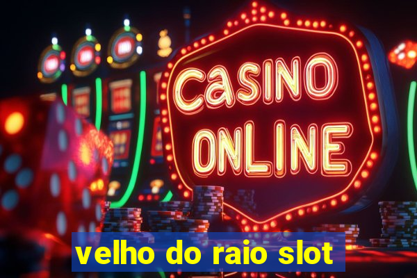 velho do raio slot