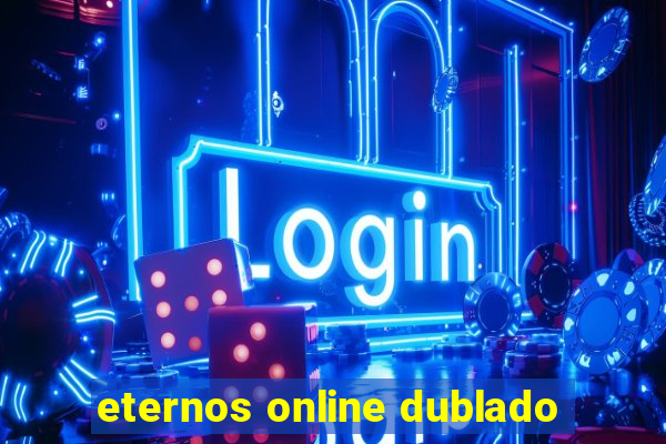 eternos online dublado